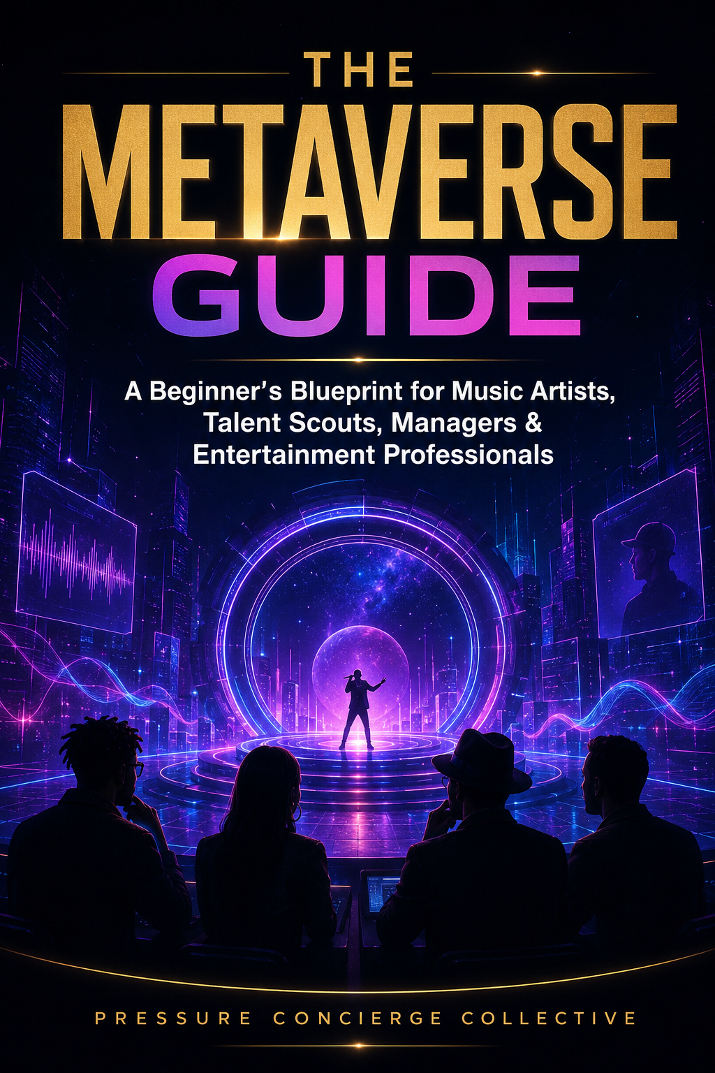 The Metaverse Guide A Beginner's Blueprint for Music Artists, Talent Scouts, Managers & Entertainment Professionals